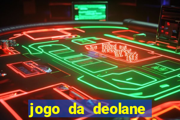 jogo da deolane que ganha dinheiro